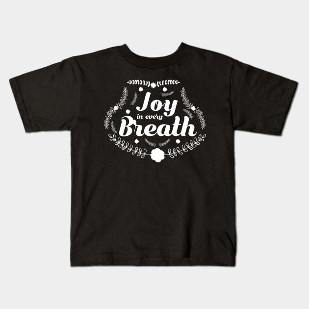 Joy in Every Breath Inspirational Faith Happiness T-Shirt Kids T-Shirt by iamurkat